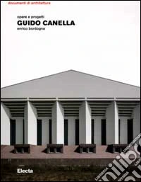 Guido Canella. Opere e progetti. Ediz. illustrata
