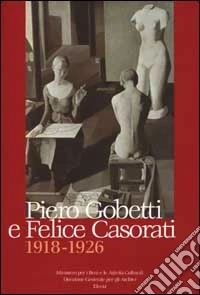 Piero Gobetti e Felice Casorati 1918-1926 libro