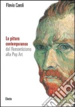 La pittura contemporanea dal Romanticismo alla Pop Art. Ediz. illustrata libro