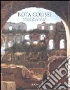 Rota Colisei. La valle del Colosseo attraverso i secoli. Ediz. illustrata libro