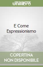 E Come Espressionismo libro