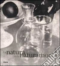 La natura della natura morta. Da Fox Talbot ai nostri giorni libro