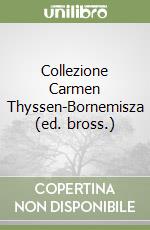 Collezione Carmen Thyssen-Bornemisza (ed. bross.) libro