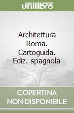 Architettura Roma. Cartoguida. Ediz. spagnola libro