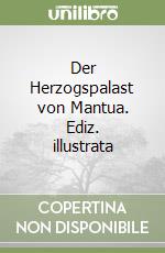 Der Herzogspalast von Mantua. Ediz. illustrata libro