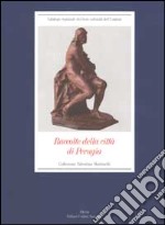 Raccolte della città di Perugia. Collezione Valentino Martinelli. Ediz. illustrata libro