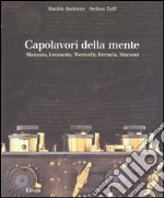 Capolavori della mente. Manuzio, Leonardo, Torricelli, Ferraris, Marconi. Ediz. illustrata libro