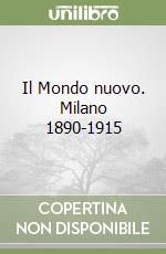 Il Mondo nuovo. Milano 1890-1915 libro