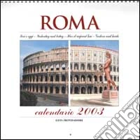 Roma. Ieri e oggi. Calendario 2003 libro
