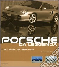 Porsche da leggenda. Tutti i modelli dal 1948 a oggi libro