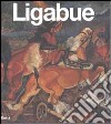 Ligabue. Catalogo generale dei dipinti. Ediz. illustrata libro