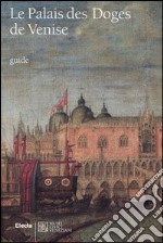 Le Palais des Doges de Venise. Ediz. illustrata libro