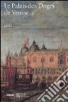 Le Palais des Doges de Venise. Ediz. illustrata libro di Romanelli Giandomenico Da Cortà Fumei Monica Basaglia Enrico