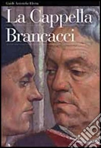La Cappella Brancacci. Ediz. illustrata
