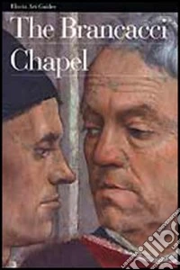 The Brancacci Chapel. Ediz. illustrata