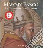 Maso di Banco. La cappella di San Silvestro. Ediz. illustrata libro