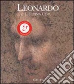 Leonardo. L'ultima cena. Ediz. illustrata libro