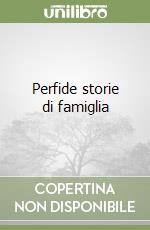 Perfide storie di famiglia libro