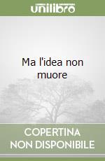 Ma l'idea non muore libro