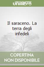 Il saraceno. La terra degli infedeli