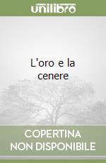 L'oro e la cenere libro