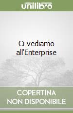 Ci vediamo all'Enterprise libro
