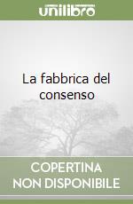 La fabbrica del consenso libro