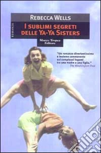 I sublimi segreti delle Ya-Ya Sisters libro