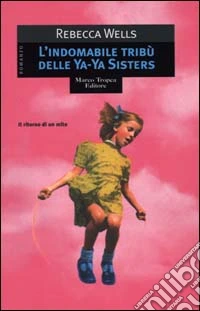 L'indomabile tribù delle Ya-Ya sisters libro