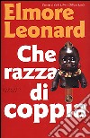 Che razza di coppia libro di Leonard Elmore