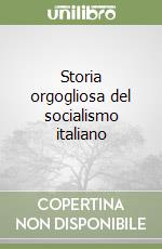 Storia orgogliosa del socialismo italiano libro