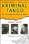 Kriminal tango. Delitti celebri nell'Italia del boom. 1960-1970 libro