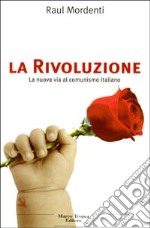 La Rivoluzione. La nuova via al comunismo italiano libro