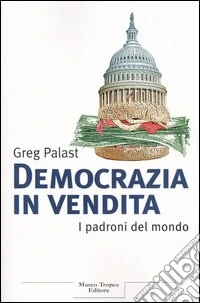 Democrazia in vendita. I padroni del mondo libro