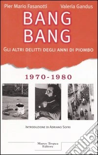 Bang Bang. Gli altri delitti degli anni di piombo 1970-1980 libro