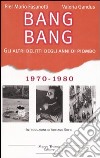 Bang Bang. Gli altri delitti degli anni di piombo 1970-1980 libro