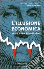 L'illusione economica. La crisi globale del neoliberismo libro