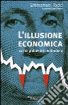 L'illusione economica. La crisi globale del neoliberismo libro