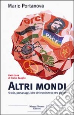 Altri mondi. Storie, personaggi, idee del movimento new global libro