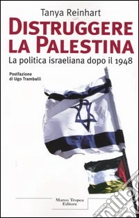 Distruggere la palestina. La politica israeliana dopo il 1948 libro