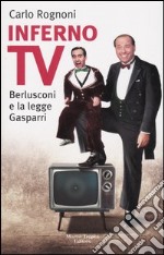 Inferno tv. Berlusconi e la legge Gasparri libro