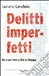 Delitti imperfetti. Sei casi per il Ris di Parma libro