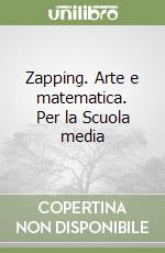 Zapping. Arte e matematica. Per la Scuola media