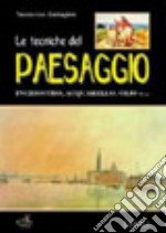 Le tecniche del paesaggio. Inchiostro, acquarello, olio e.... Ediz. illustrata libro