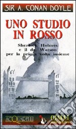 Uno studio in rosso: Sherlock Holmes e il dr. Watson per la prima volta insieme libro