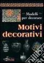 Modelli per decorare. Motivi decorativi. Ediz. illustrata libro