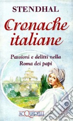 Cronache italiane. Passioni e delitti nella Roma dei papi libro