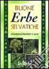 Buone erbe selvatiche. Riconoscimento e uso libro