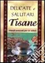 Delicate e salutari tisane libro