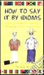 How to say it by idioms libro